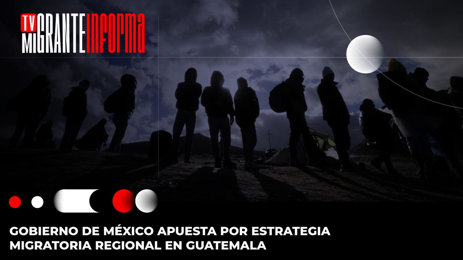 Gobierno de México apuesta por estrategia migratoria regional en Guatemala