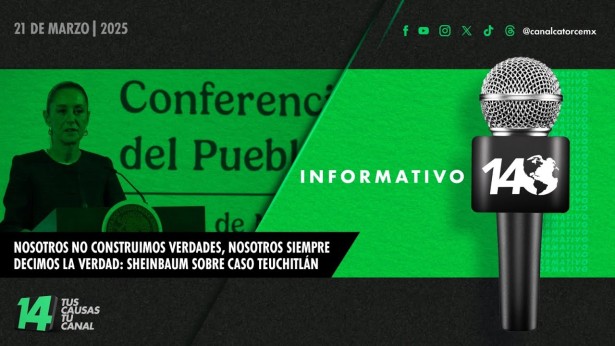 Informativo14: Nosotros no construimos verdades, nosotros siempre decimos la verdad: Sheinbaum sobre caso Teuchitlán