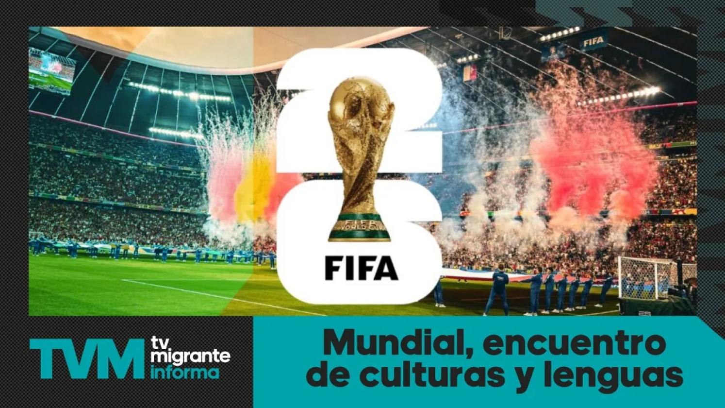 #TvMigranteInforma: Mundial, encuentro de culturas y lenguas