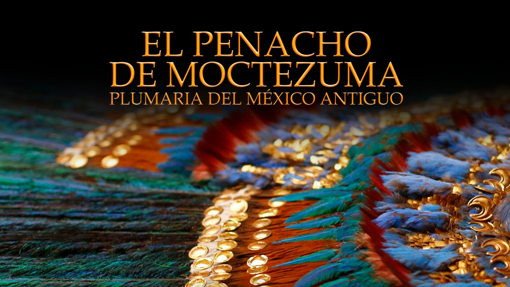 El penacho de Moctezuma. Plumaria del México antiguo