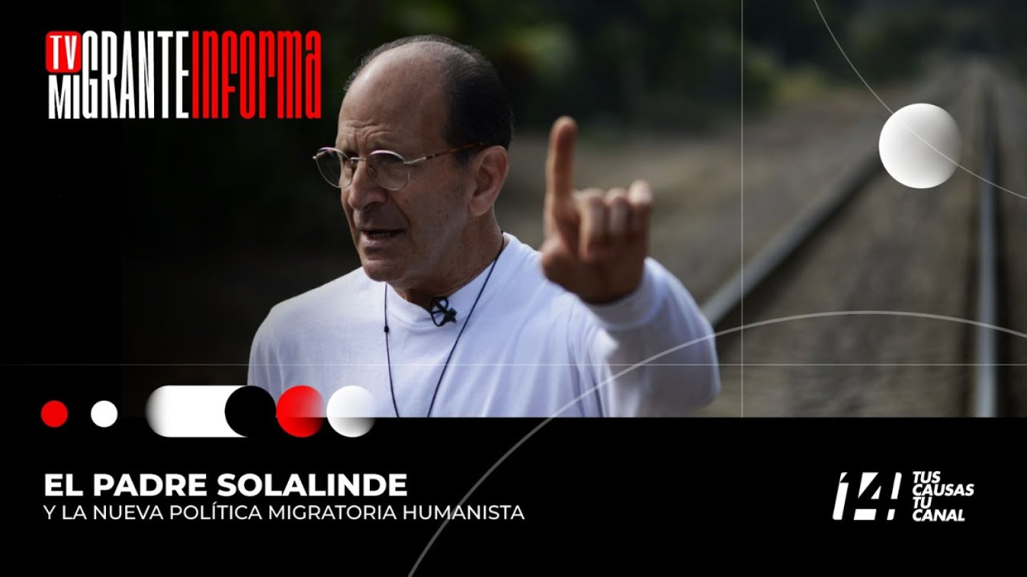 El Padre Solalinde y la nueva Política Migratoria Humanista