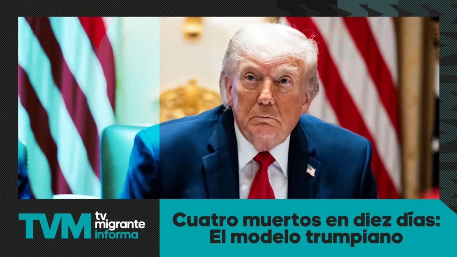 #TvMigranteInforma: Cuatro muertos en diez días: El modelo trumpiano