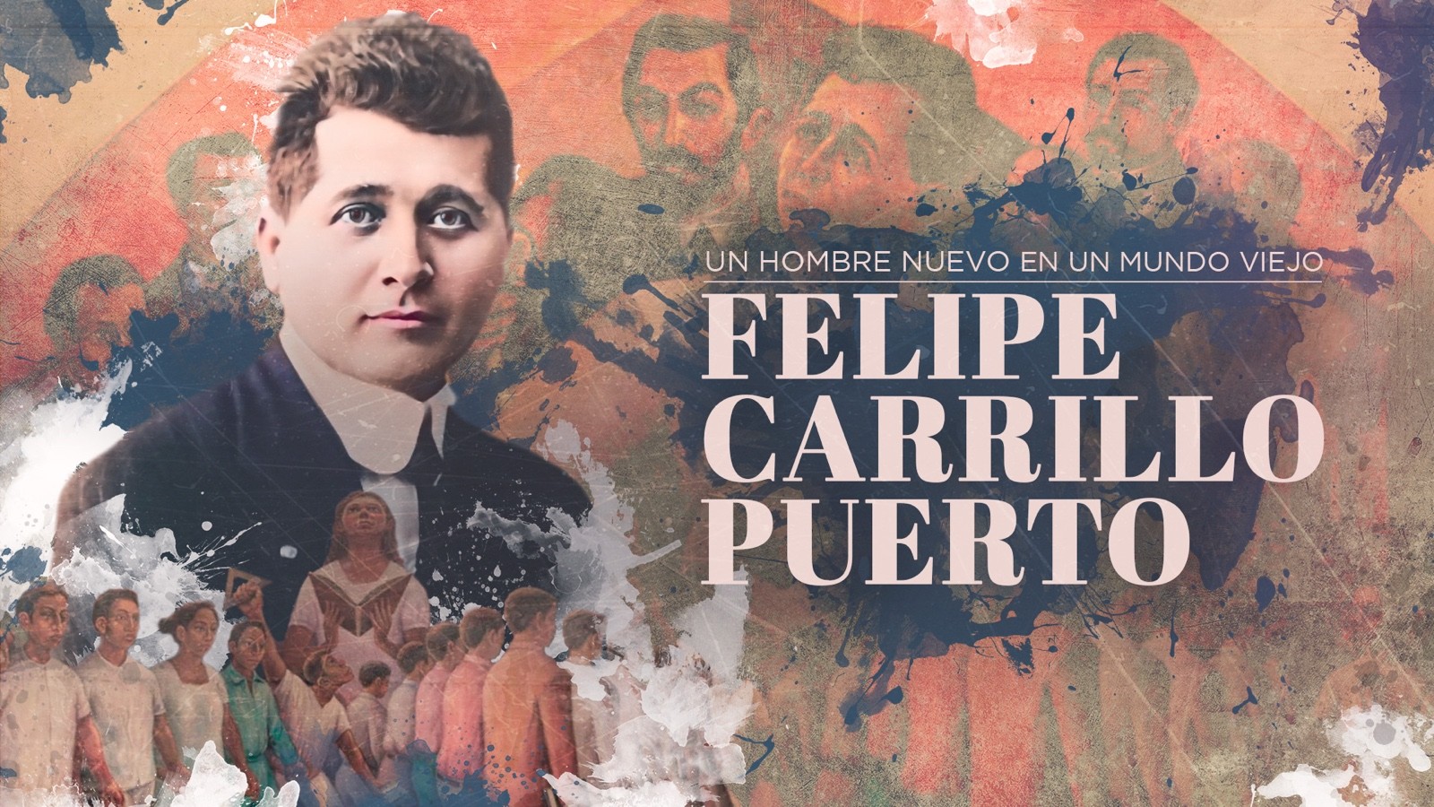 Un hombre nuevo en un mundo viejo. Felipe Carrillo Puerto