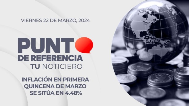 Punto de Referencia: Inflación en primera quincena de marzo se sitúa en 4.48%