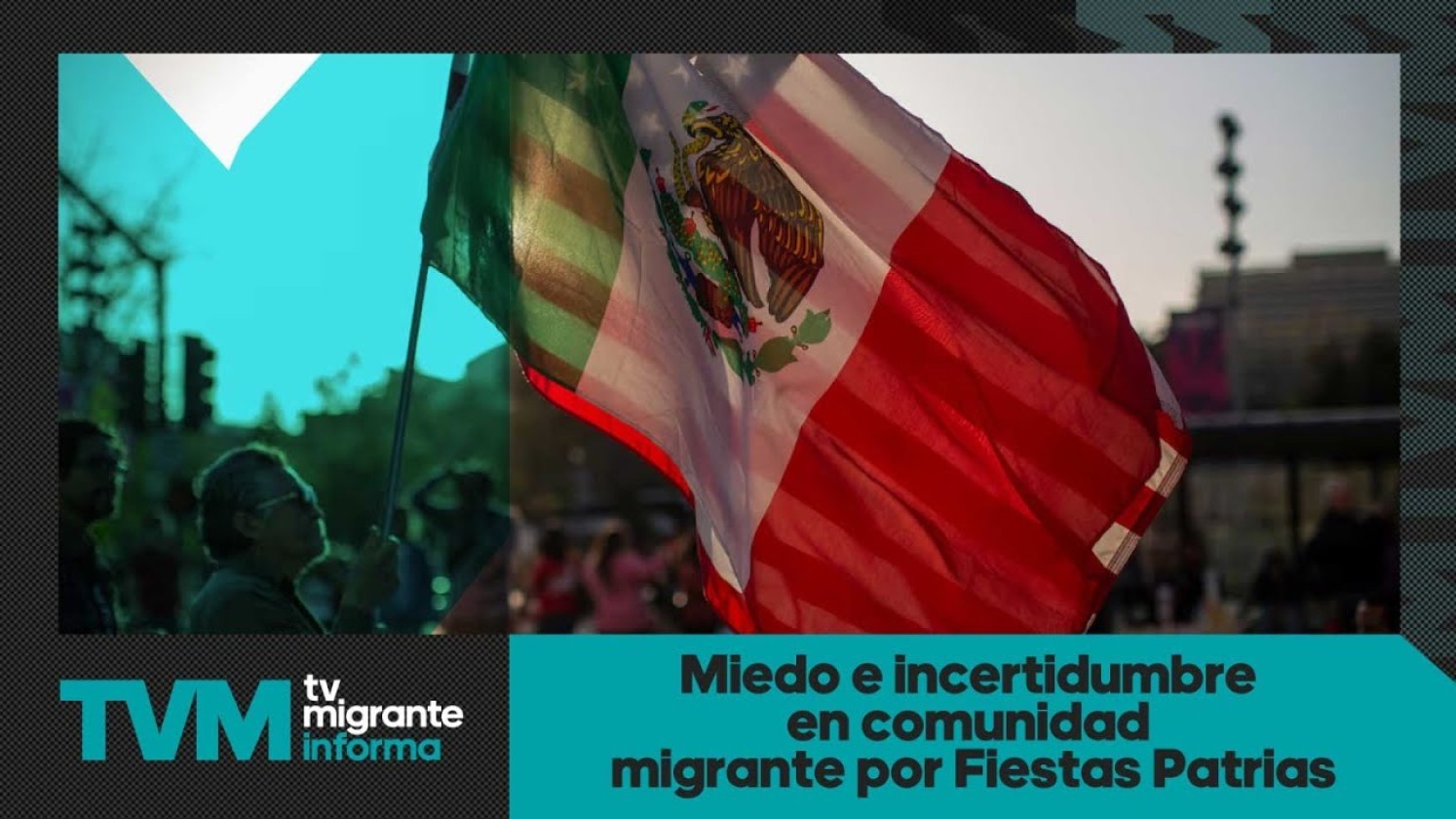 #TvMigranteInforma: Miedo e incertidumbre en comunidad migrante por Fiestas Patrias