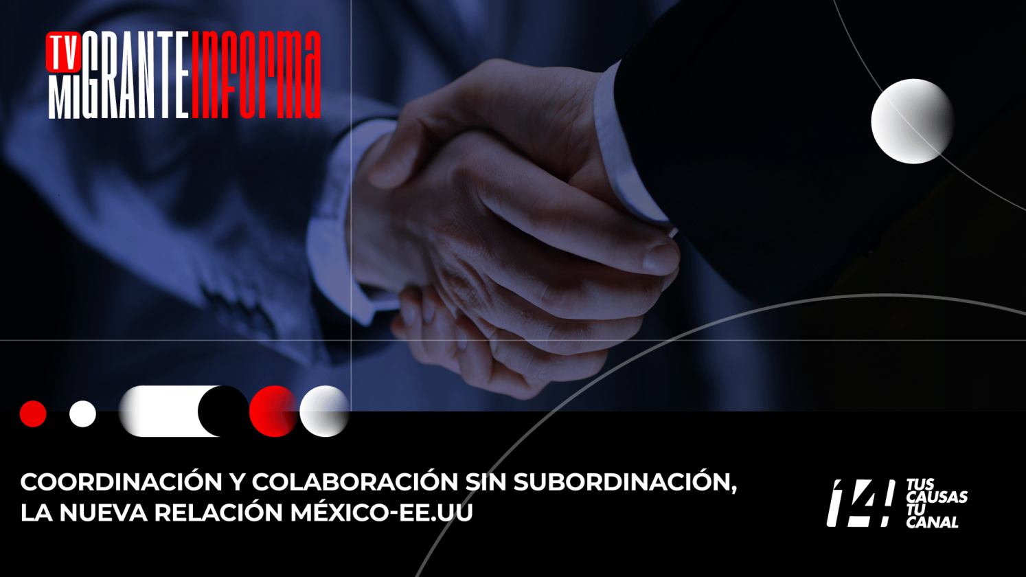 Coordinación y colaboración sin subordinación, la nueva relación México-EE.UU