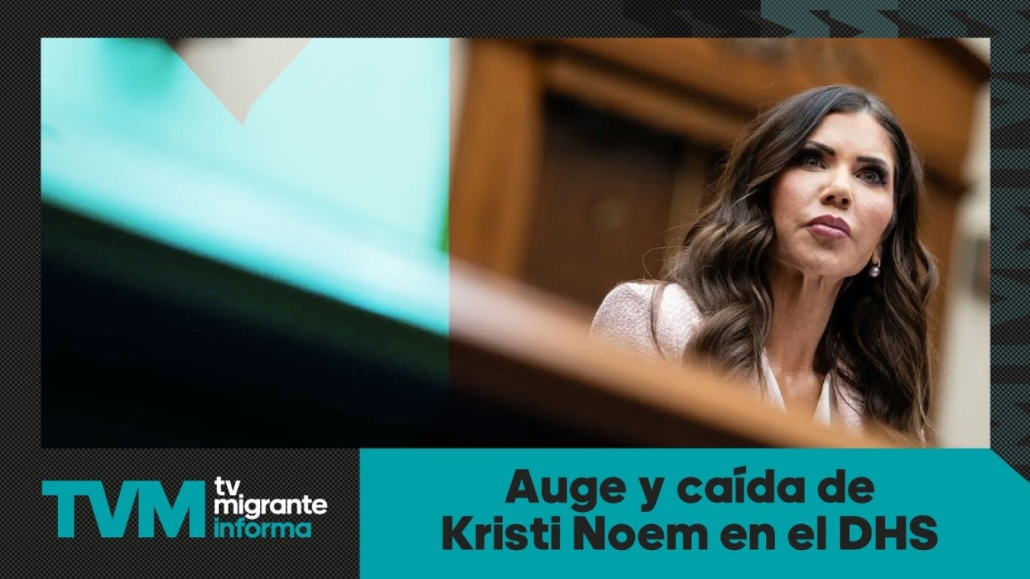 #TvMigranteInforma: Auge y caída de Kristi Noem en el DHS