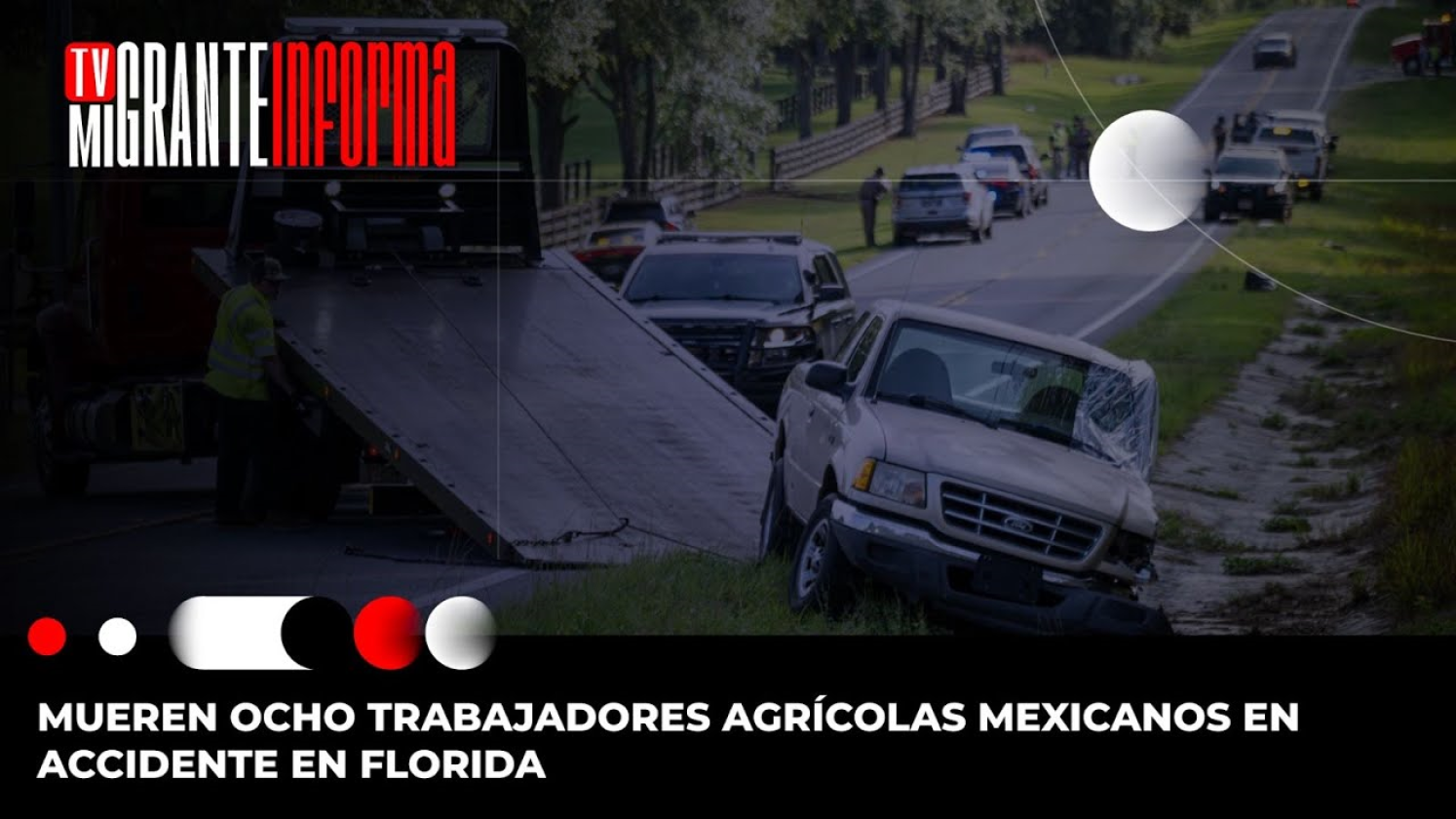 Mueren ocho trabajadores agrícolas mexicanos en accidente en Florida
