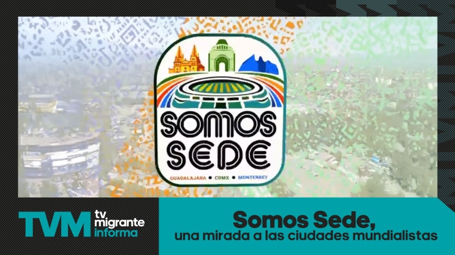 #TvMigranteInforma: Somos Sede, una mirada a las ciudades mundialistas